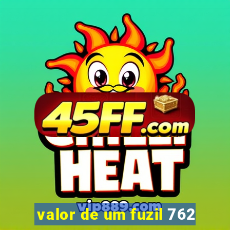 valor de um fuzil 762
